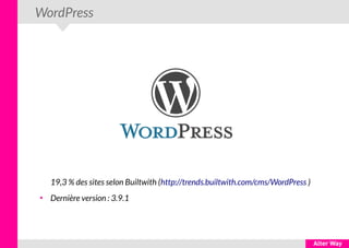 WordPress
19,3 % des sites selon Builtwith (http://trends.builtwith.com/cms/WordPress )
●
Dernière version : 3.9.1
 