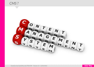 CMS ?
Evolution des backoffices de CMS/CMF – Version 1.0 – 21/05/2014
 