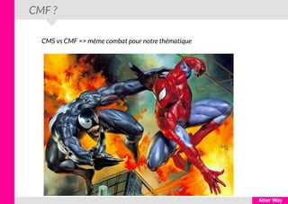 CMF ?
CMS vs CMF => même combat pour notre thématique
 
