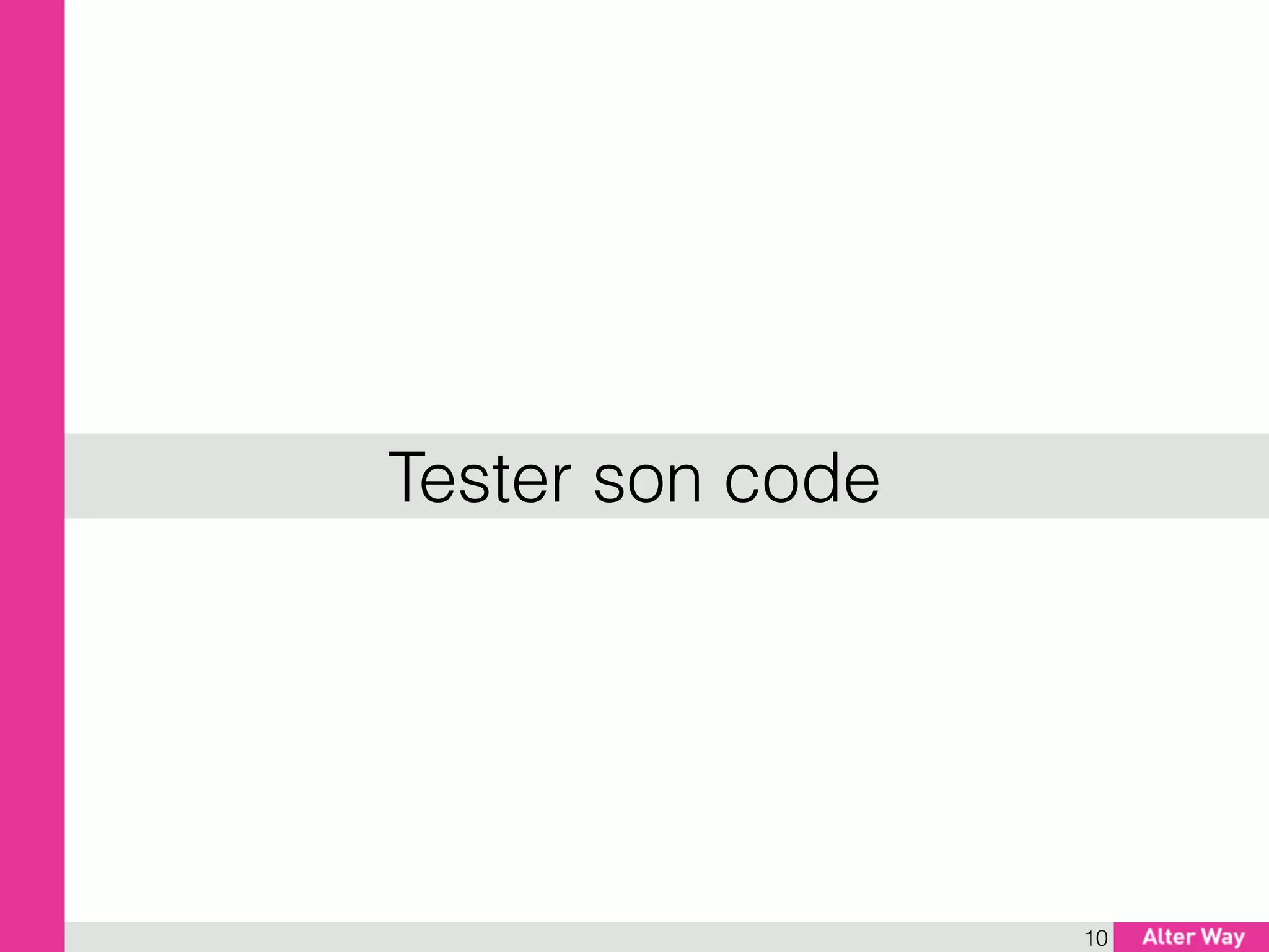 Tester son code
10
 
