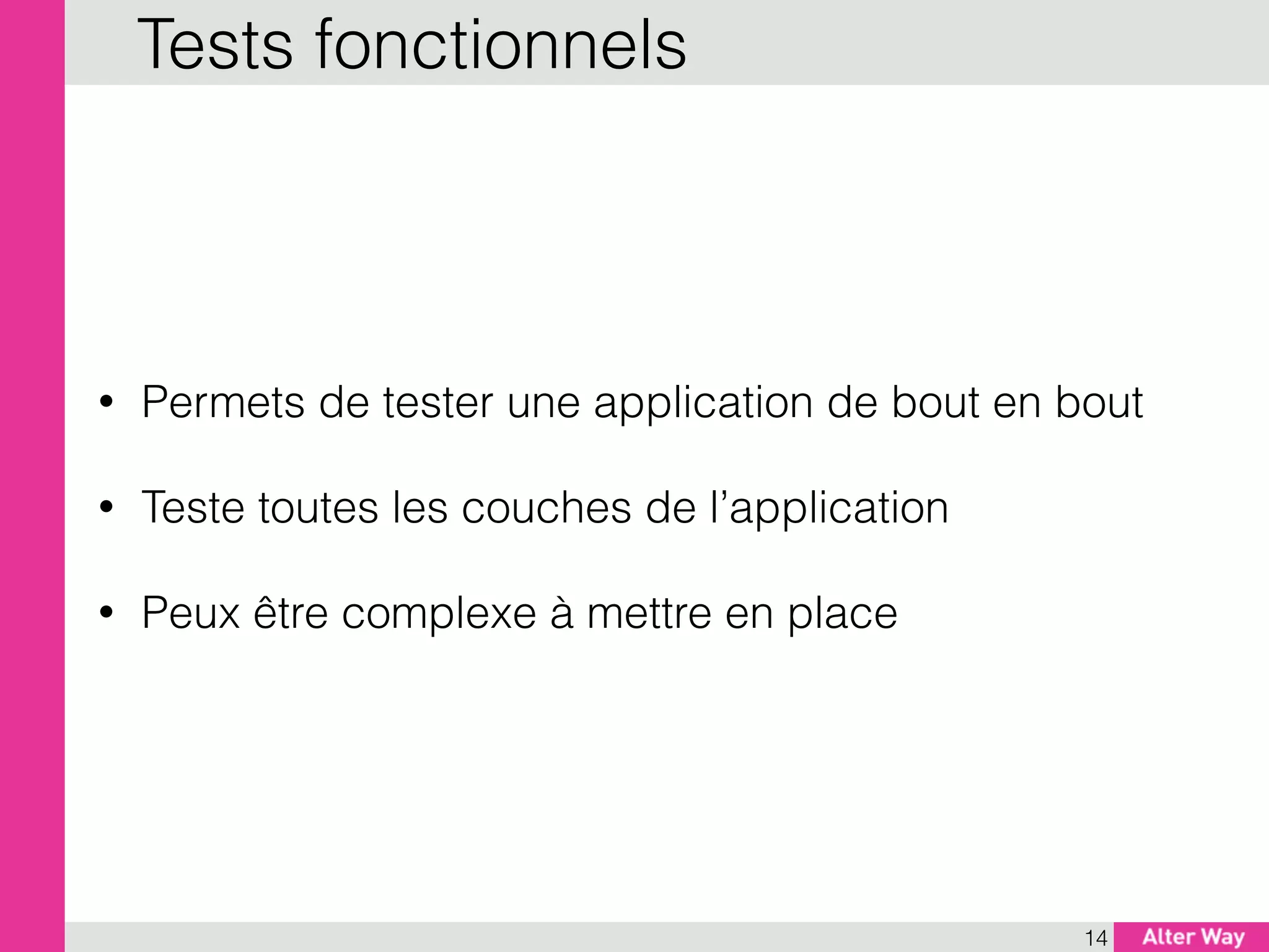 • Permets de tester une application de bout en bout
• Teste toutes les couches de l’application
• Peux être complexe à mettre en place
14
Tests fonctionnels
 