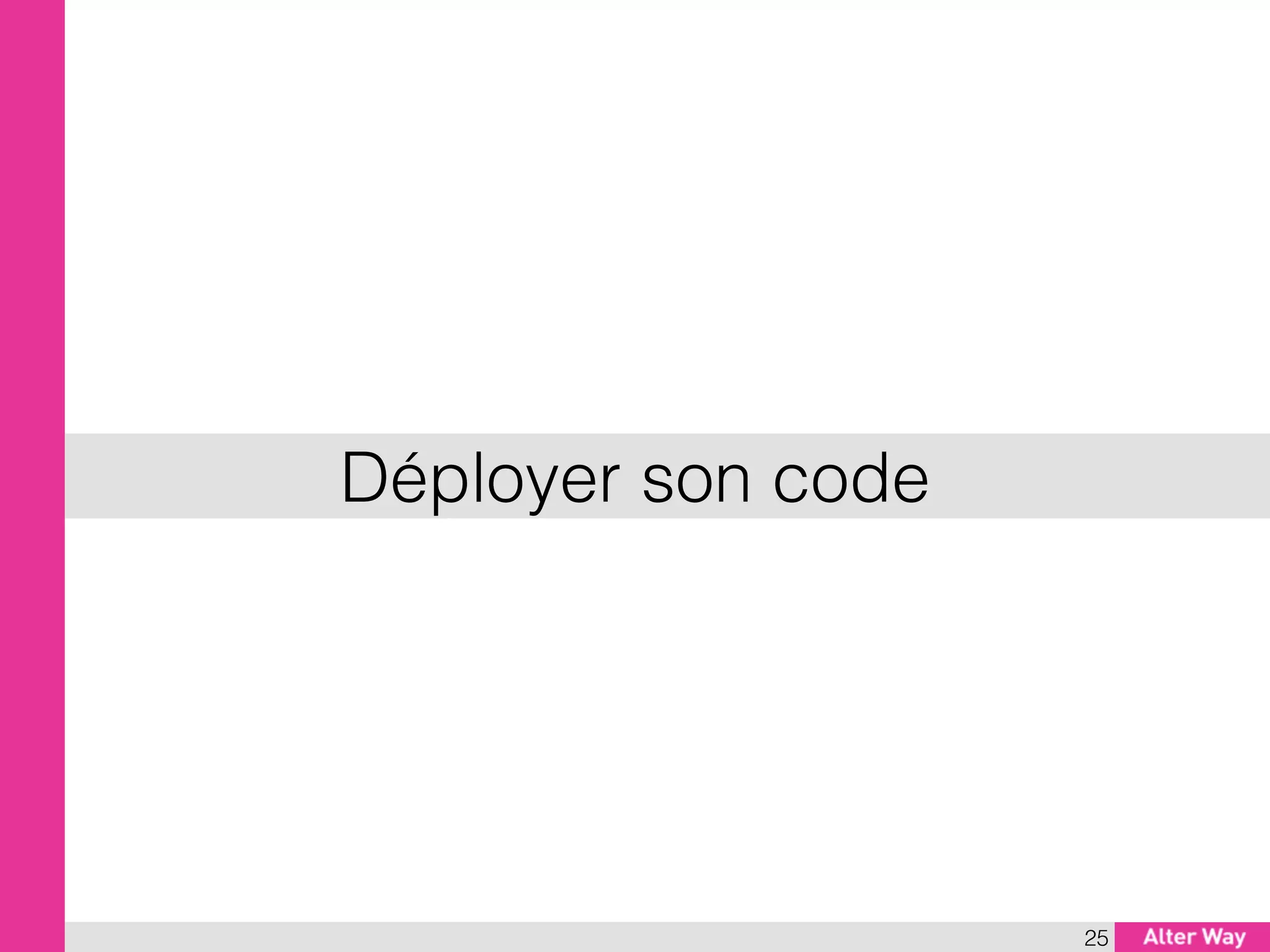 Déployer son code
25
 