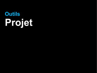 Outils
Projet
 