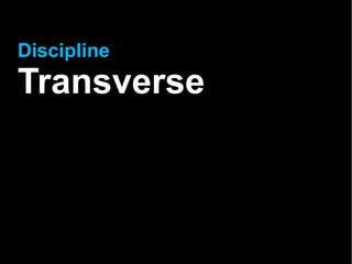 Discipline
Transverse
 