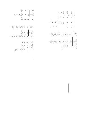 ê ú
-
é 1 2 3 2ù
é
ê 1 0 8 7 13 ù
ú
-1 R R ê0 1 9 - 23 ú ê 5 5 5
ú
2 2 2 ê 2 2 ú ê 1 3 2 ú
ê ú ê 0 1 10 5 - 5 ú
êë0 -4 -4 4 ê ú
2
- R R ê
0 0 1 -
2 4 ú
-2R2 + R1 R1
é 1 0 -6 25ù 9 3 3 ê 3 9 ú
ê ú ë û
ê0 1 9 - 23 ú
ê 2 2 ú
-
8
R +R R
é
1 0 0 -
1 17 ù
4R2 + R3 R3
ê
0 0 14
ú
-42
5 3 1 1 ê 3 9 ú
ê ú
1 ê 2 4 ú
é 1 0 -6 25ù -10
R3 +R2 R2 ê 0 1 0 3
- 9 ú
ê ú ê ú
ê0 1 9 - 23 ú ê
0 0 1 -
2 4 ú
ê 2 2 ú ê 3 9 ú
1 R R
ê ú ë û
14 3 3 ëê0 0 1 -3
.
 