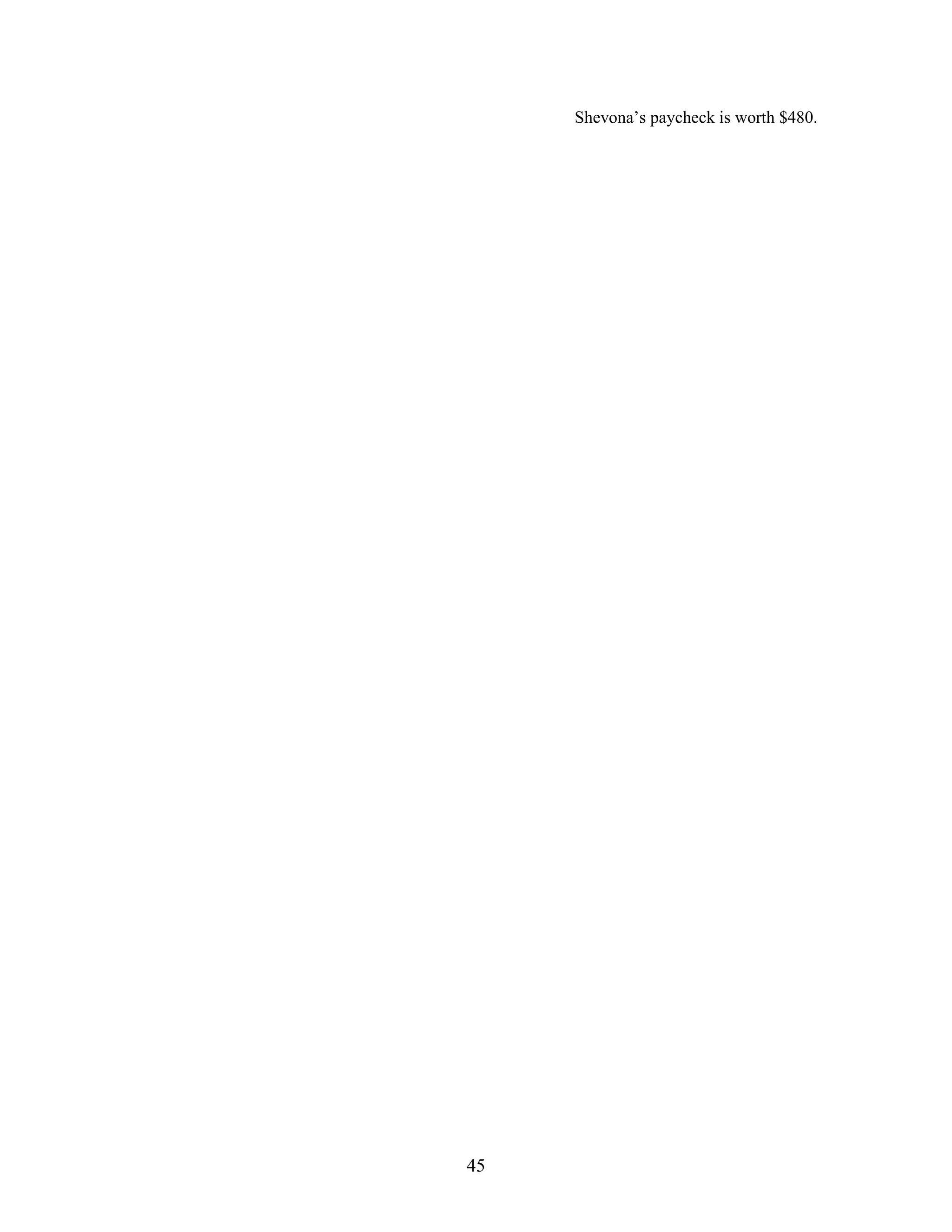 45
Shevona’s paycheck is worth $480.
 