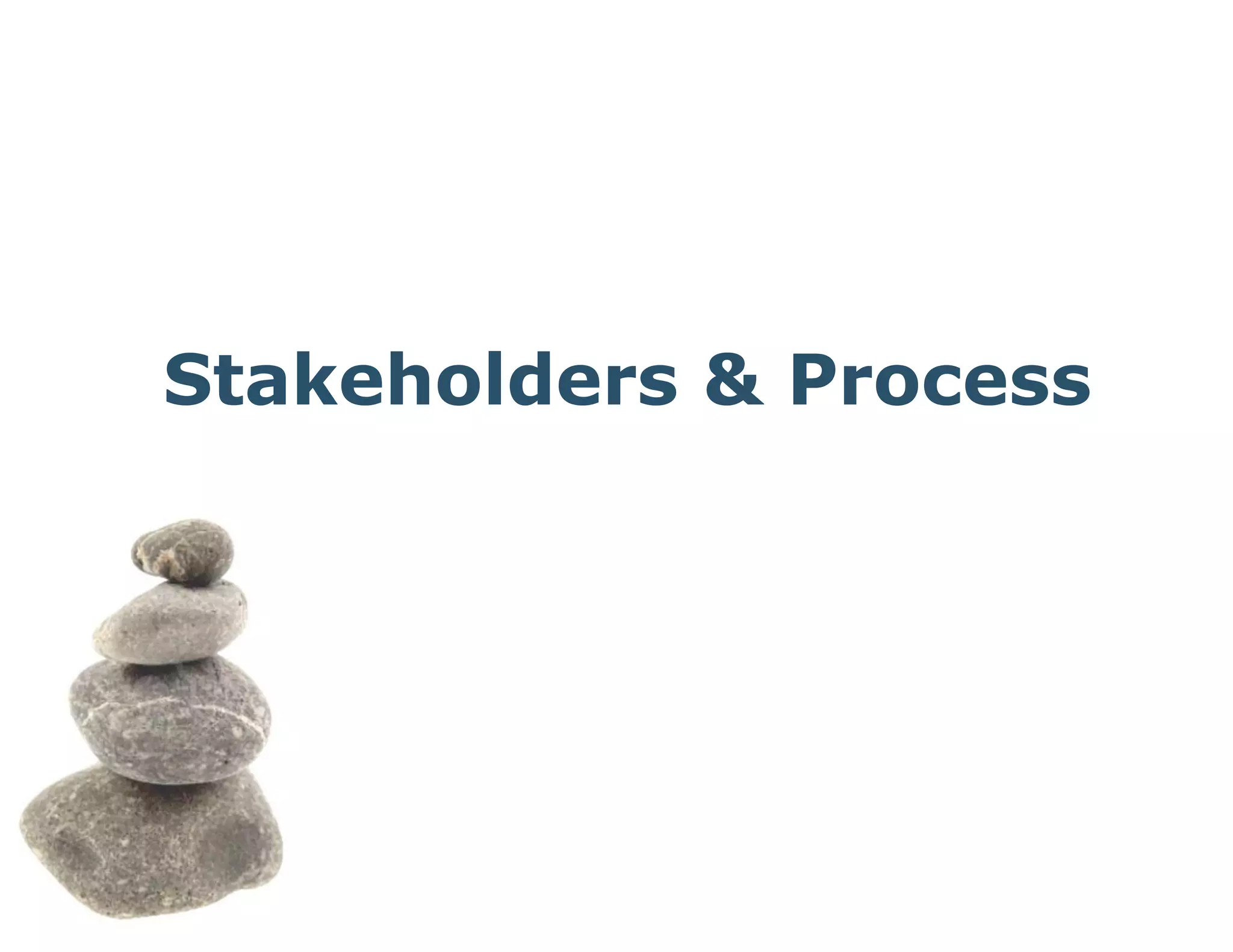 Stakeholders & Process
 