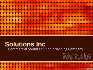 Solutions Inc
Commercial Sound solution providing Company
 