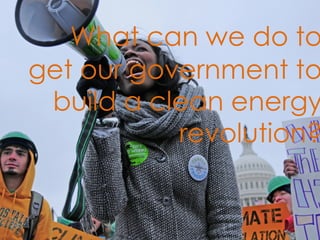 What can we do to get our government to build a clean energy revolution? 