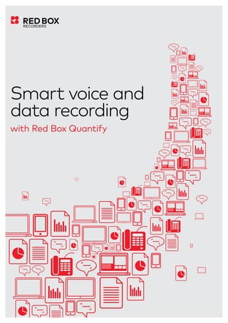 Smart voice and
data recording
with Red Box Quantify
 