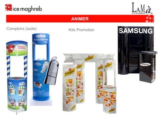 ANIMER Comptoirs (suite) Kits Promotion 