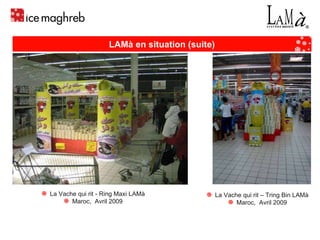 La Vache qui rit - Ring Maxi LAMà Maroc,  Avril 2009 La Vache qui rit – Tring Bin LAMà Maroc,  Avril 2009 LAMà en situation (suite) 