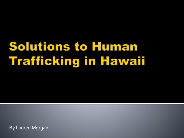 trafficking for human solution to Human in Solutions Trafficking Hawaii trafficking for human solution to Human in Solutions Trafficking Hawaii