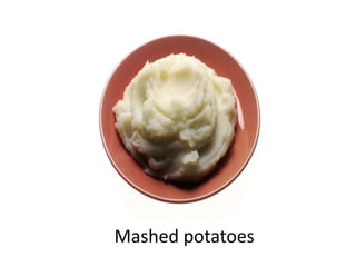 Mashed potatoes
 