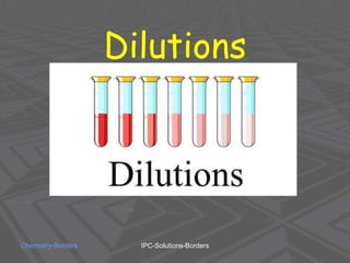 Dilutions
Chemistry-Borders IPC-Solutions-Borders
 