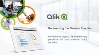 Modernizing the Finance Function
A modern analytics platform solving
problems that have burdened us for
decades
 