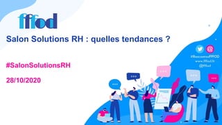 Salon Solutions RH : quelles tendances ?
#SalonSolutionsRH
28/10/2020
 