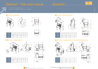 Modèles A B C D
I
I
Sacktip®
EXISTE
SUR
MESURE
06 07www.palamaticprocess.fr/machines-industrielles/solutions-sacs/vide-sacs-manuels
Vidéos & plans téléchargeables en ligne
StandardSacktip®
: Vide sacs manuel
4 modèles standards :
S 800 - S 1000 - S 1200 - S 1400
Modèles A B C D
Modèles A B C DModèles A B C D
I
I
Modèles A B C D Modèles A B C D
Modèles A B C D
Plans téléchargeables sur www.palamaticprocess.fr
 