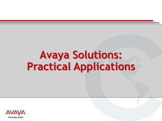 Avaya Solutions:
Practical Applications

 