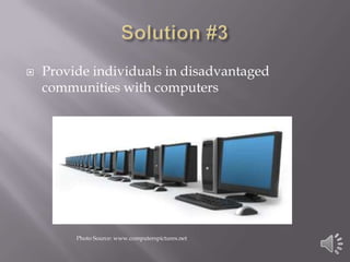 Solution #3Provide individuals in disadvantaged communities with computersPhoto Source: www.computerspictures.net