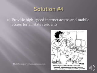 Solution #4Provide high-speed internet access and mobile access for all state residentsPhoto Source: www.danscartoons.com