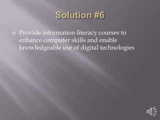 Solution #6Provide information literacy courses to enhance computer skills and enable knowledgeable use of digital technologies