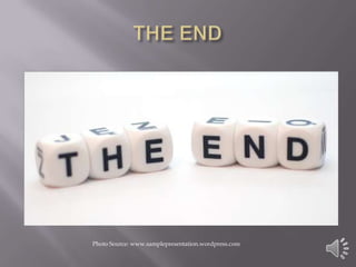 THE ENDPhoto Source: www.samplepresentation.wordpress.com