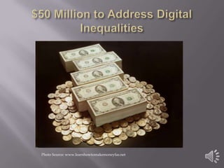 $50 Million to Address Digital Inequalities Photo Source: www.learnhowtomakemoneyfas.net