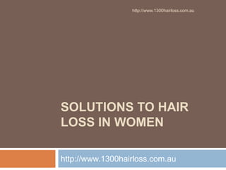 http://www.1300hairloss.com.au




SOLUTIONS TO HAIR
LOSS IN WOMEN

http://www.1300hairloss.com.au
 