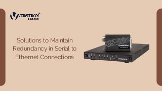 Solutions to Maintain
Redundancy in Serial to
Ethernet Connections
 