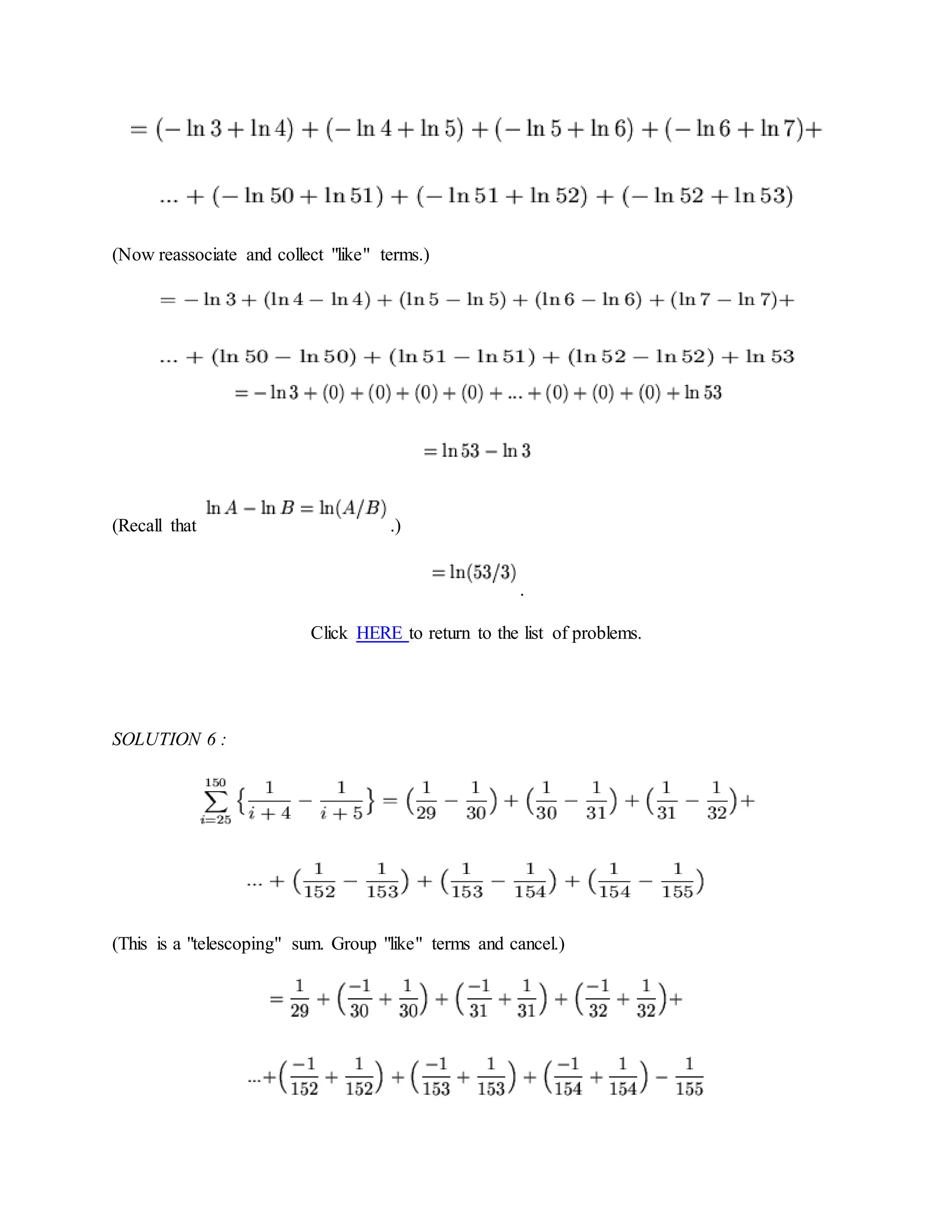 (Now reassociate and collect "like" terms.)
(Recall that .)
.
Click HERE to return to the list of problems.
SOLUTION 6 :
(This is a "telescoping" sum. Group "like" terms and cancel.)
 
