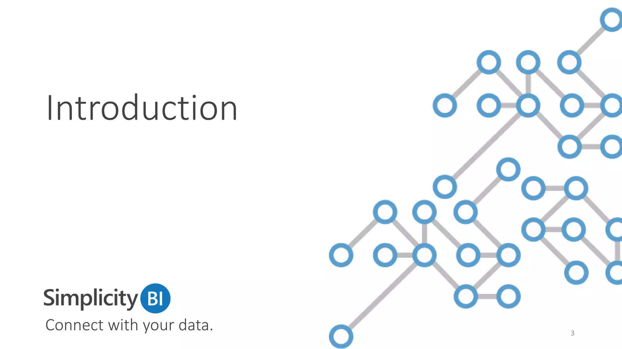 Introduction
Connect with your data. 3
 