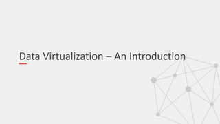 Data Virtualization – An Introduction
 