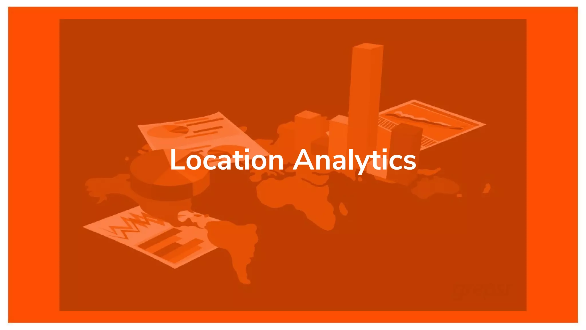 Location Analytics
 