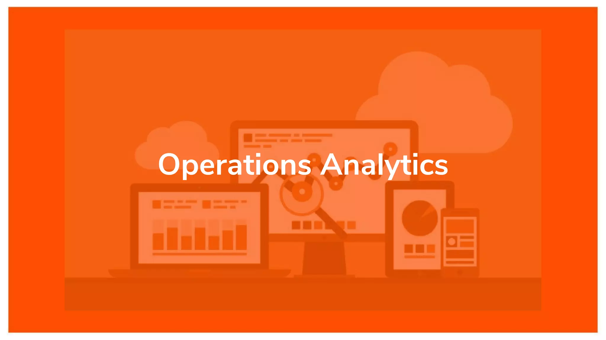 Operations Analytics
 