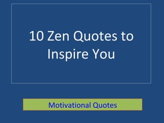 10 Zen Quotes to Inspire You Motivational Quotes 