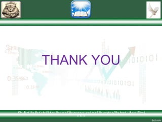 THANK YOU
The Lo rd thy G o d shallble ss the e in allthy incre ase and in allthe wo rks o f thy hand – Je sus Christ
is Lo rd
 