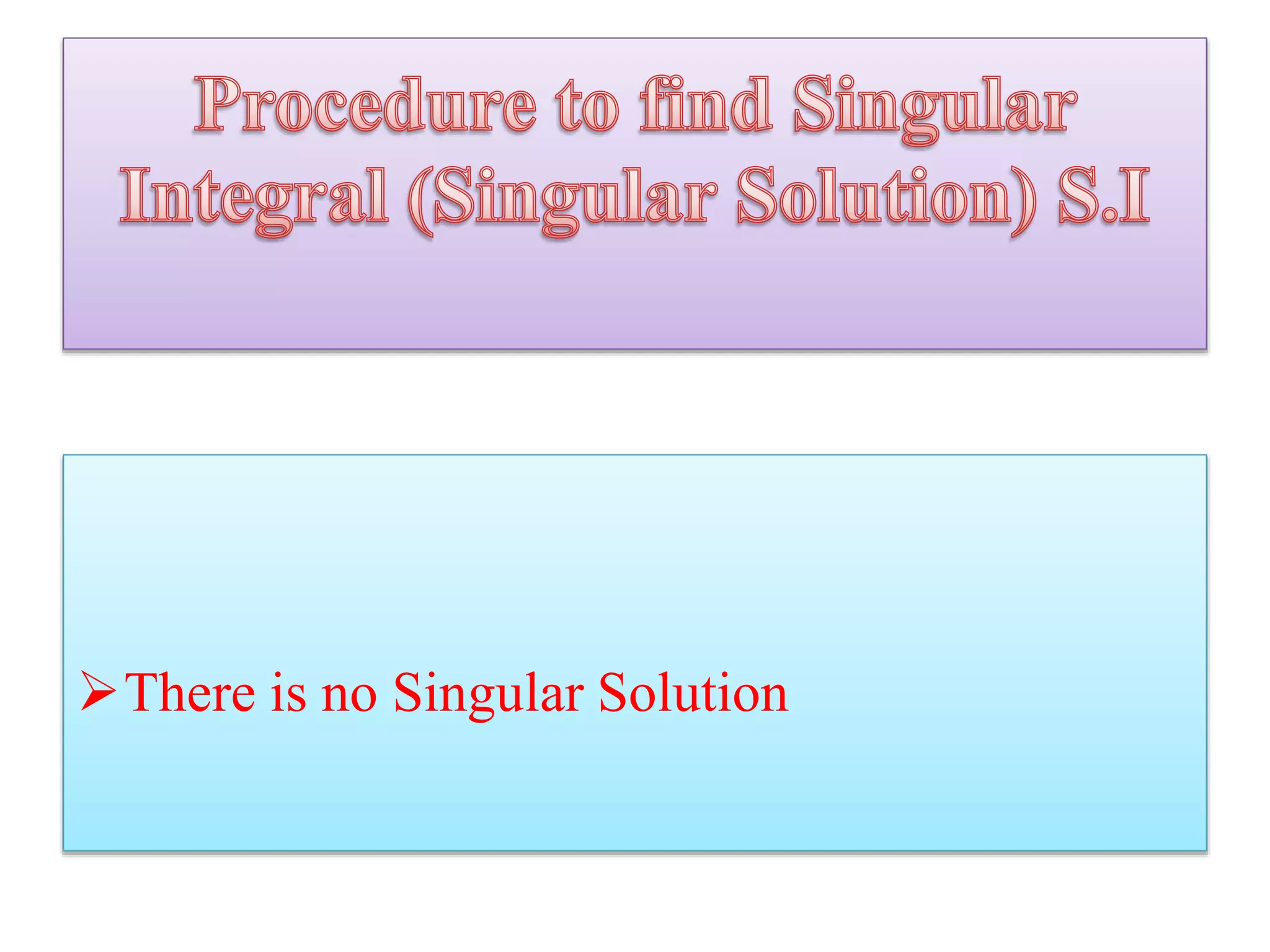 There is no Singular Solution
 