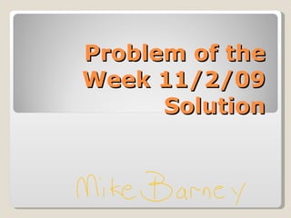 Problem of the Week 11/2/09 Solution 