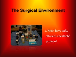 2.   Must have safe,
efficient anesthetic
protocol.
 