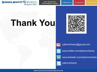 Thank You

            julenmohanty@gmail.com

            www.twitter.com/julenmohanty

            www.linkedin.com/julenmohanty

            julenmohanty
 