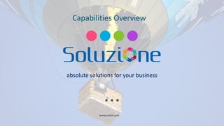 www.solzit.com
absolute solutions for your business
Capabilities Overview
 