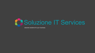 Soluzione IT Services
absolute solutions for your business
 