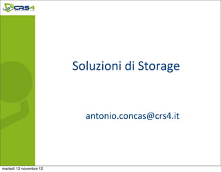 Soluzioni	
  di	
  Storage


                            antonio.concas@crs4.it




martedì 13 novembre 12
 