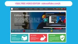 Parte II
VSDC FREE VIDEO EDITOR - videosoftdev.com/it
 