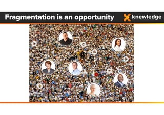 Fragmentation is an opportunity
 
