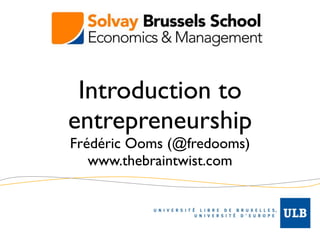 0.
      Introduction to
     entrepreneurship
     Frédéric Ooms (@fredooms)
        www.thebraintwist.com
 