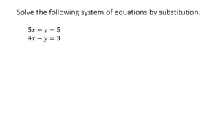 Solve the following system of equations by substitution.
5𝑥 − 𝑦 = 5
4𝑥 − 𝑦 = 3
 
