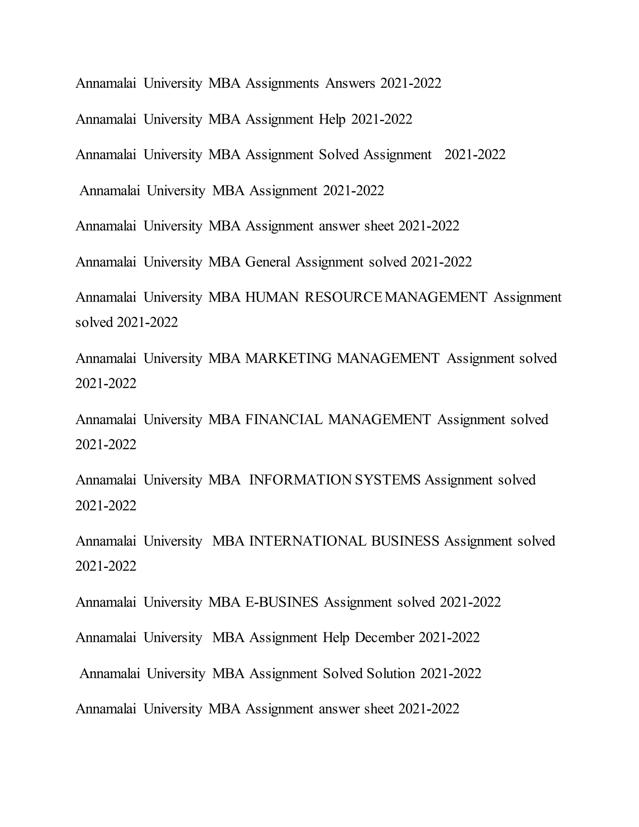 Annamalai University MBA Assignments Answers 2021-2022
Annamalai University MBA Assignment Help 2021-2022
Annamalai University MBA Assignment Solved Assignment 2021-2022
Annamalai University MBA Assignment 2021-2022
Annamalai University MBA Assignment answer sheet 2021-2022
Annamalai University MBA General Assignment solved 2021-2022
Annamalai University MBA HUMAN RESOURCEMANAGEMENT Assignment
solved 2021-2022
Annamalai University MBA MARKETING MANAGEMENT Assignment solved
2021-2022
Annamalai University MBA FINANCIAL MANAGEMENT Assignment solved
2021-2022
Annamalai University MBA INFORMATION SYSTEMS Assignment solved
2021-2022
Annamalai University MBA INTERNATIONAL BUSINESS Assignment solved
2021-2022
Annamalai University MBA E-BUSINES Assignment solved 2021-2022
Annamalai University MBA Assignment Help December 2021-2022
Annamalai University MBA Assignment Solved Solution 2021-2022
Annamalai University MBA Assignment answer sheet 2021-2022
 