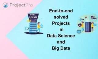 End-to-end
solved
Projects
in
Data Science
and
Big Data
 